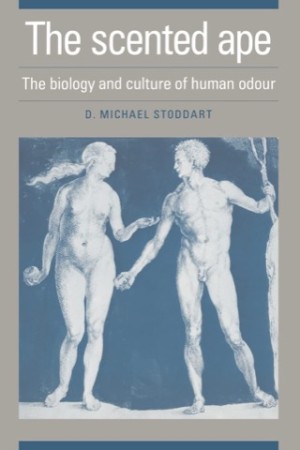 The Scented Ape: The Biology and Culture of Human Odour by: Stoddart, D. Michael