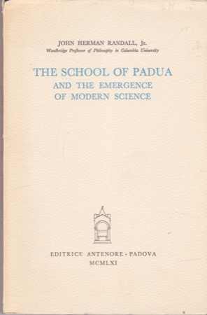 The School of Padua and the Emergence of Modern Scienceby: Randall, John Herman