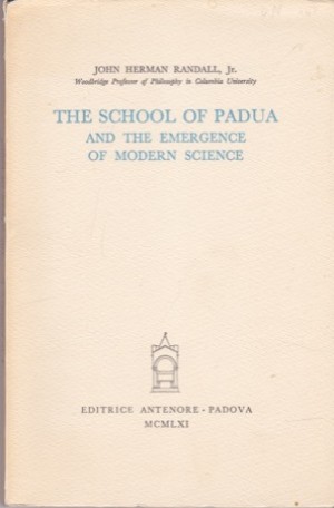 The School of Padua and the Emergence of Modern Scienceby: Randall, John Herman