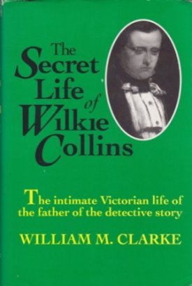 The Secret Life of Wilkie Collinsby: Clarke, William M. 