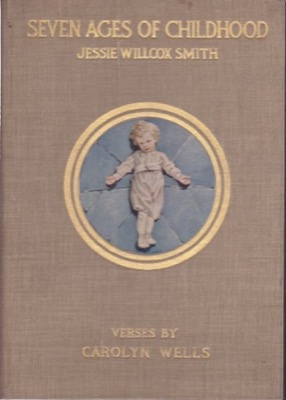 The Seven Ages of Childhoodby: Jessie Willcox Smith/Carolyn Wells (verses)