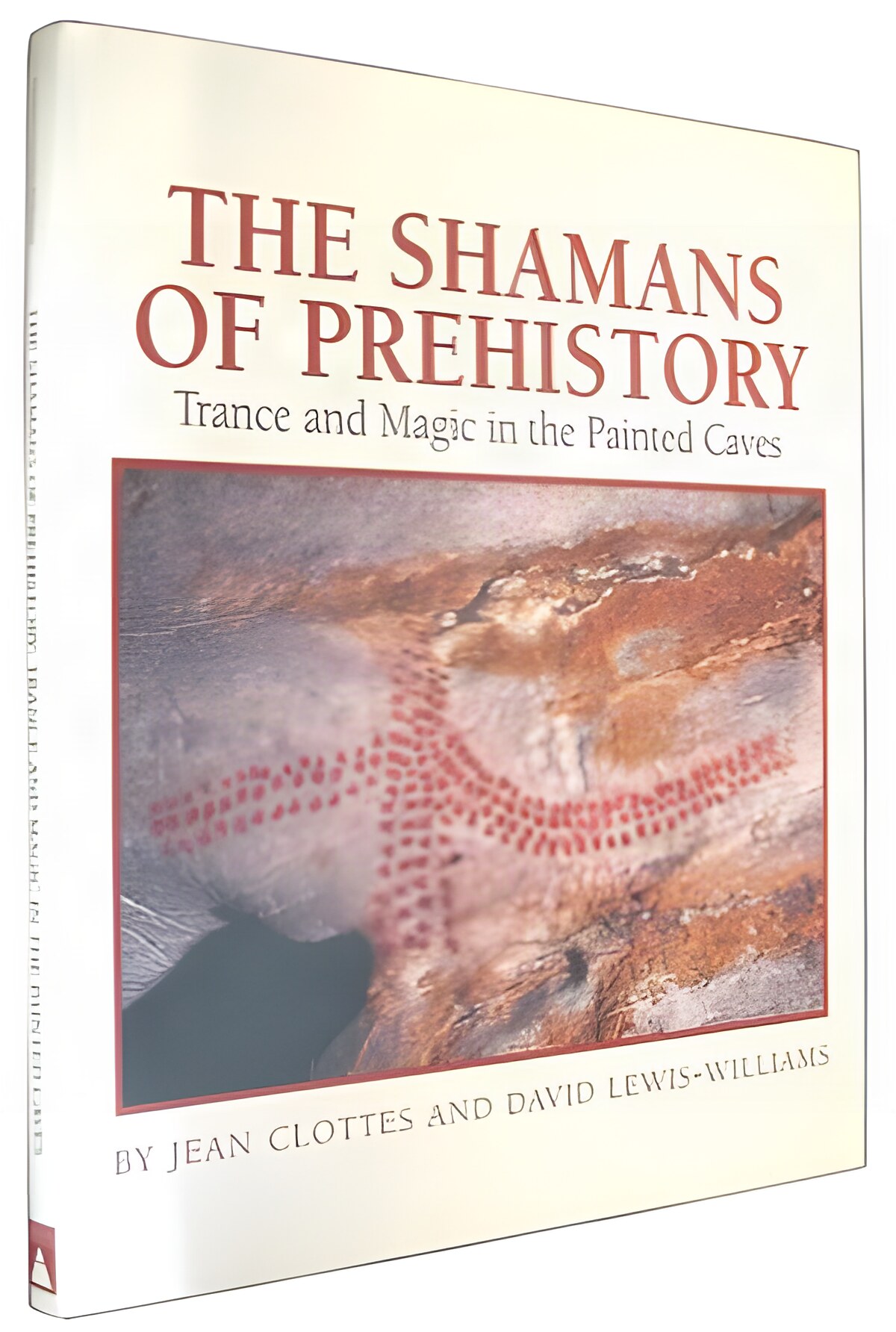The Shamans of Prehistory: Trance and Magic in the Painted Caves by: Jean Clottes; David Lewis Williams