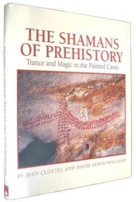 The Shamans of Prehistory: Trance and Magic in the Painted Caves by: Jean Clottes; David Lewis Williams