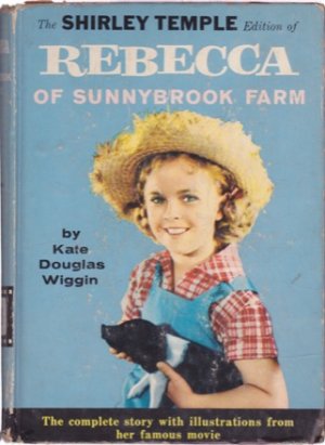 The Shirley Temple Edition of Rebecca of Sunnybrook Farmby: Kate Douglas Wiggin