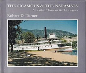 The Sicamous and the Naramata - Steamboat Days in the Okanaganby: Robert D. Turner