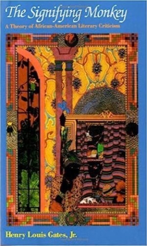 The Signifying Monkey: A Theory of African American Literary Criticism by: Gates Jr, Henry Louis