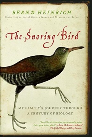 The Snoring Bird: My Family's Journey Through a Century of Biologyby: Bernd Heinrich 