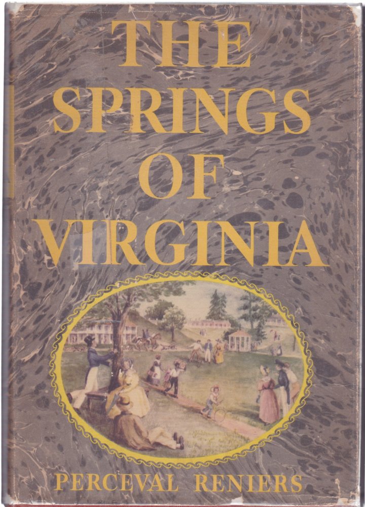 The Springs of Virginia: Life, Love, and Death at the Waters, 1775-1900by: Perceval Reniers
