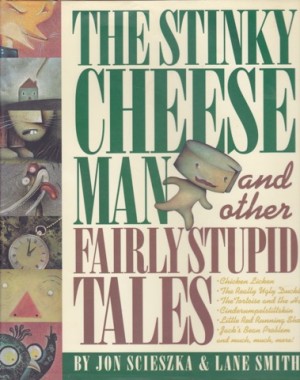 The Stinky Cheese Man and Other Fairly Stupid Talesby: Scieszka, Jon and Lane Smith