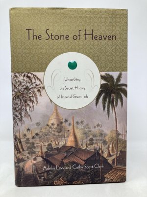 The Stone Of Heaven: Unearthing The Secret History Of Imperial Green Jadeby: Levy, Adrian / Scott-Clark, Cathy