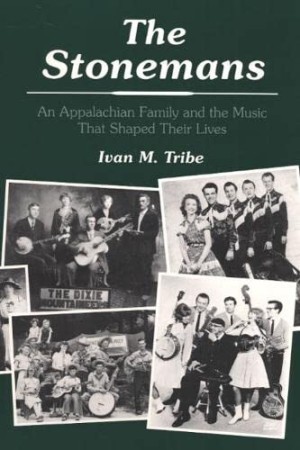 The Stonemans: An Appalachian Family and the Music That Shaped Their Livesby: Tribe, Ivan M. 