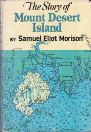 The Story of Mount Desert Island (SIGNED COPY)by: Samuel Eliot Morison