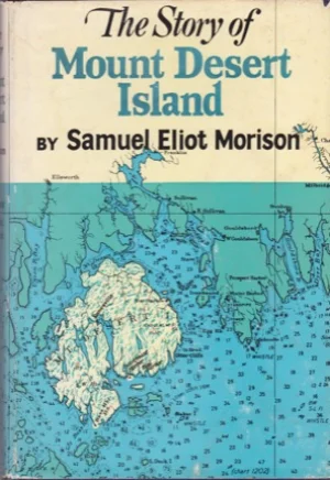The Story of Mount Desert Island (SIGNED COPY)by: Samuel Eliot Morison