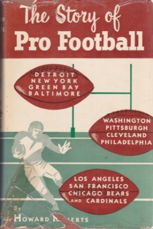 The Story of Pro Footballby: Roberts, Howard 