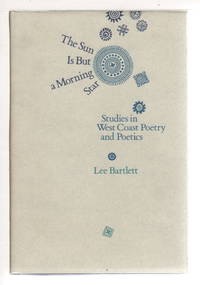 The Sun Is But a Morning Star: Studies in West Coast Poetry and Poeticsby: Lee Bartlett