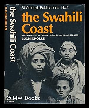 The Swahili Coast: Politics, Diplomacy and Trade on the East African Littoral, 1798-1856 by: Nicholls, C.S.