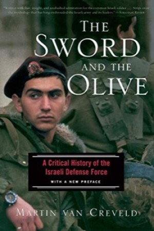 The Sword And The Olive: A Critical History Of The Israeli Defense Force by: Creveld, Martin van