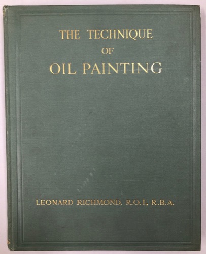 The Technique of Oil Painting by: Leonard Richmond 