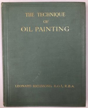The Technique of Oil Painting by: Leonard Richmond 