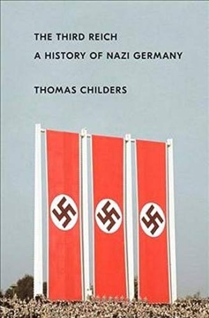 The Third Reich: A History of Nazi Germany by: Childers, Thomas
