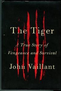 The Tiger: A True Story of Vengeance and Survival by: John Vaillant 