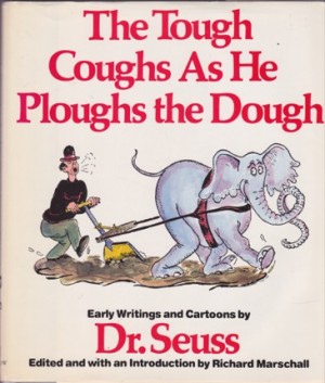 The Tough Coughs as he Ploughs the Dough: Early Writings and Cartoons by Dr. Seussby: Dr. Seuss; Richard Marschall /Editor 