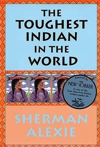 The Toughest Indian In The Worldby: Sherman Alexie