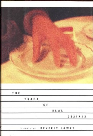 The Track of Real Desires by: Lowry, Beverly
