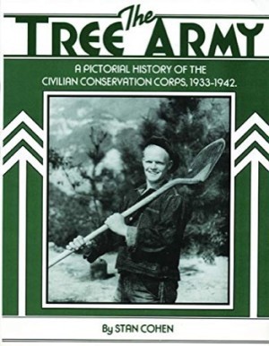 The Tree Army: A Pictorial History of the Civilian Conservation Corps 1933 1942 by: Cohen, Stan