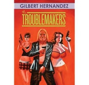 The Troublemakers by: Hernandez, Gilbert