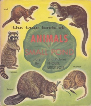 The True Book of Animals of Small Pondby: Erickson, Phoebe
