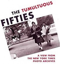 The Tumultuous Fifties: A View from the New York Times Photo Archivesby: Trachtenberg, Alan