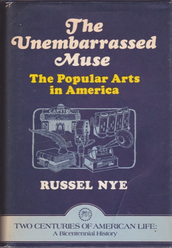 The Unembarrassed Muse: The Popular Arts in Americaby: Nye, Russell 