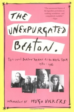 The Unexpurgated Beaton: The Cecil Beaton Diaries As He Wrote Them, 1970-1980 by: Cecil Beaton/Vickers, Hugo(Editor)
