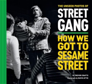 The Unseen Photos of Street Gang: How We Got to Sesame Street by: Trevor Crafts/David Attie