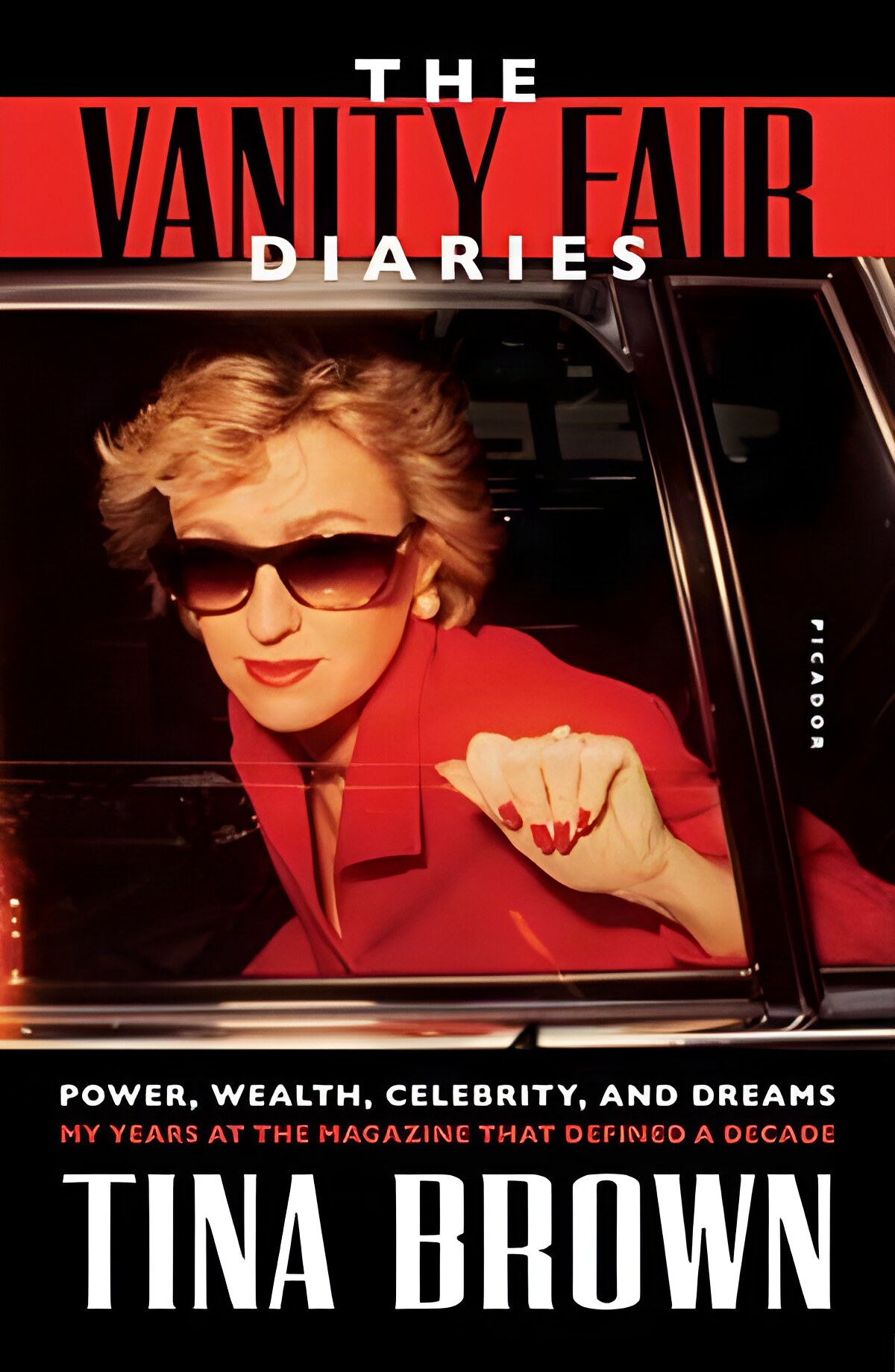 The Vanity Fair Diaries: Power Wealth Celebrity and Dreams: My Years at the Magazine That Defined a Decadeby: Tina Brown
