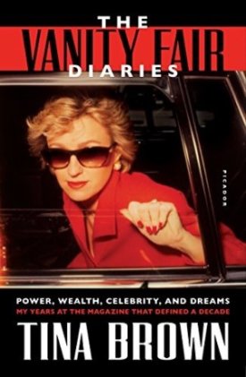 The Vanity Fair Diaries: Power Wealth Celebrity and Dreams: My Years at the Magazine That Defined a Decadeby: Tina Brown