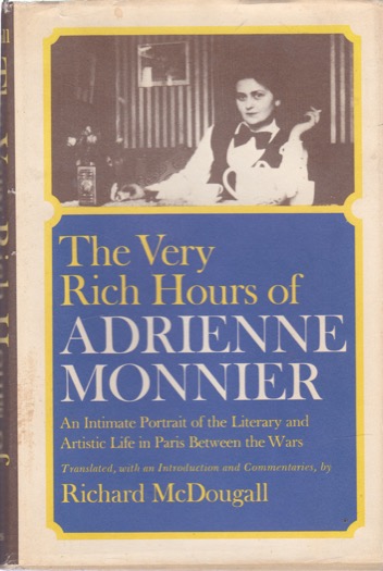 The Very Rich Hours of Adrienne Monnier: An Intimate Portrait of the Literary and Artistic Life in Paris Between the Wars by: Monnier, Adrienne; translated by McDouga