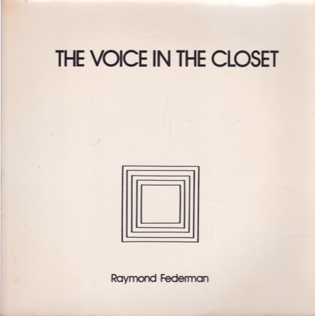 The Voice in the Closet/La Voix Dans Le Cabinet De Debarras Plus Echos Par Maurice Roche (INSCRIBED COPY)by: Federman, Raymond 