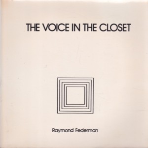 The Voice in the Closet/La Voix Dans Le Cabinet De Debarras Plus Echos Par Maurice Roche (INSCRIBED COPY)by: Federman, Raymond 