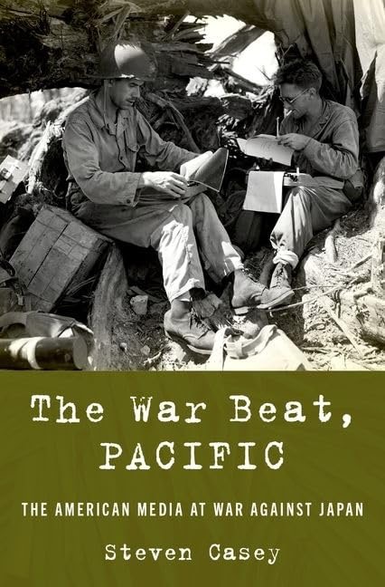 The War Beat, Pacific: The American Media at War Against Japanby: Steven Casey 