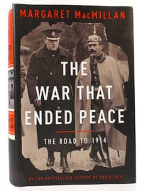 The War That Ended Peace: The Road to 1914 by: MacMillan, Margaret