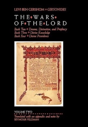 The Wars of the Lord: Volume Two (Book Two-Dreams, Divination, and Prophecy; Book Three-Divine Knowledge; Book Four-Divine Providence) by: Gershom, Levi Ben/ Translat