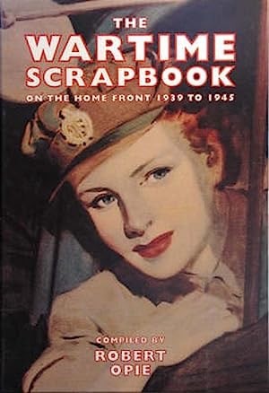 The Wartime Scrapbook: The Home Front 1939-1945by: Opie, Robert