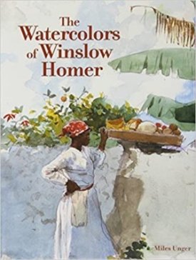 The Watercolors of Winslow Homer by: Unger, Miles 