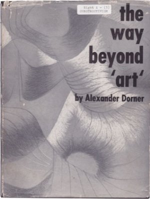 The Way Beyond Art: The Work of Herbert Bayer (INSCRIBED COPY)by: Alexander Dorner/Herbert Bayer