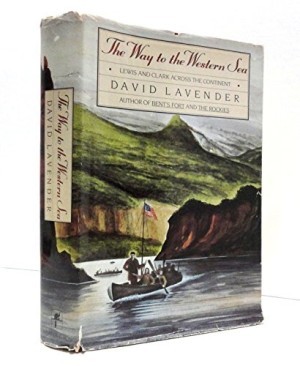 The Way to the Western Sea: Lewis and Clark Across the Continent by: Lavender, David