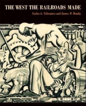 The West the Railroads Madeby: Carlos Arnaldo Schwantes /James P. Ronda