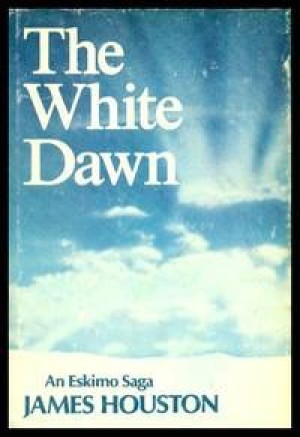 The White Dawn; An Eskimo Saga by: Houston, James