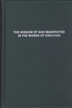The Wisdom of God Manifested in the Works of Creationby: John Ray